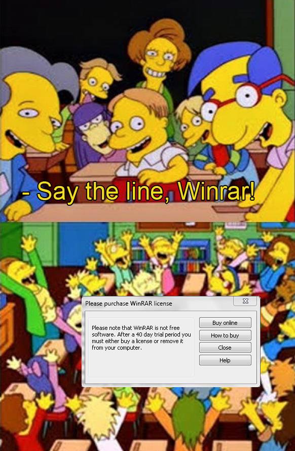 Scene from the Simpsons where the class asks Bart to 'say the line', but instead of 'eat my shorts' it's the Winrar 'Please purchase a license' message.
